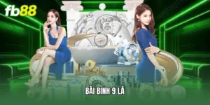 Bài Binh 9 Lá - Bí Quyết Cược Thắng Lớn Cùng Nhà Cái FB88