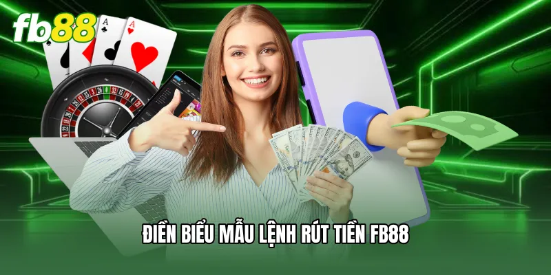 Rút Tiền FB88 - Thanh Toán Nhanh Chóng Chỉ Trong Vài Phút 2 Điền biểu mẫu lệnh rút tiền FB88