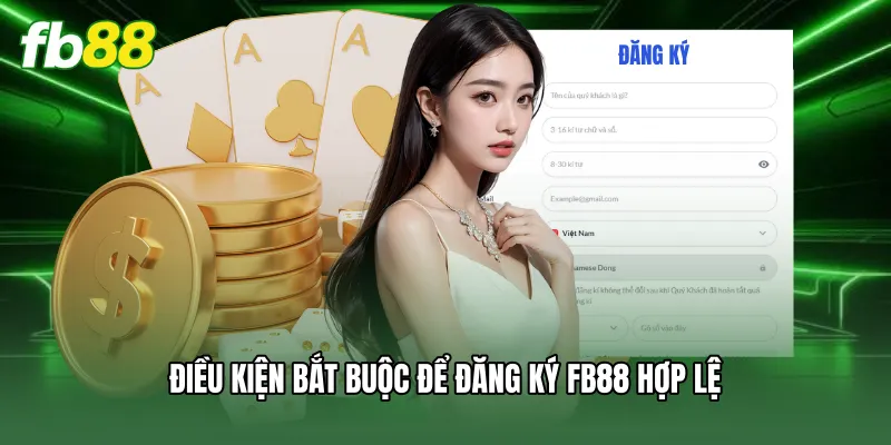 Đăng Ký FB88 - Hướng Dẫn Newbie Mở Tài Khoản Nhanh Chóng 1 Điều kiện bắt buộc để đăng ký FB88 hợp lệ