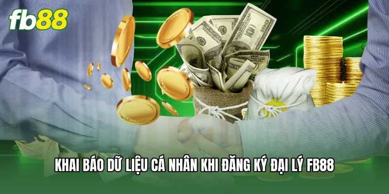 Khai báo dữ liệu cá nhân khi đăng ký đại lý FB88