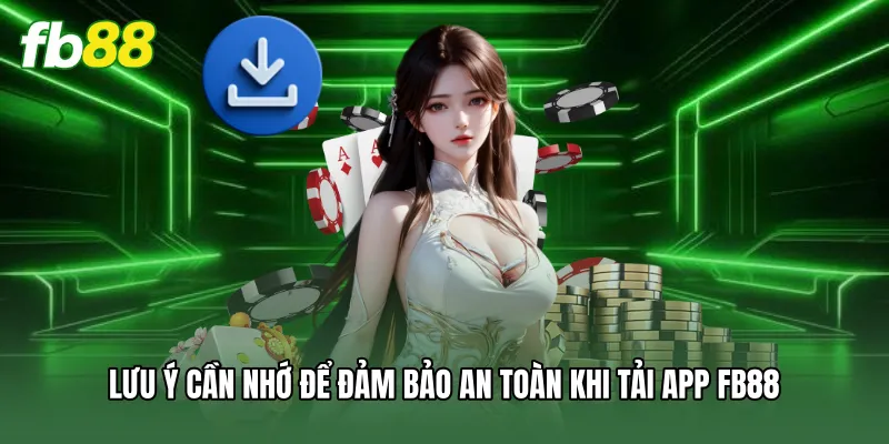 Lưu ý cần nhớ để đảm bảo an toàn khi tải app FB88