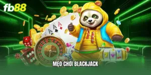 Mẹo Chơi Blackjack 2026 | Bí Kíp Đánh Bại Nhà Cái FB88