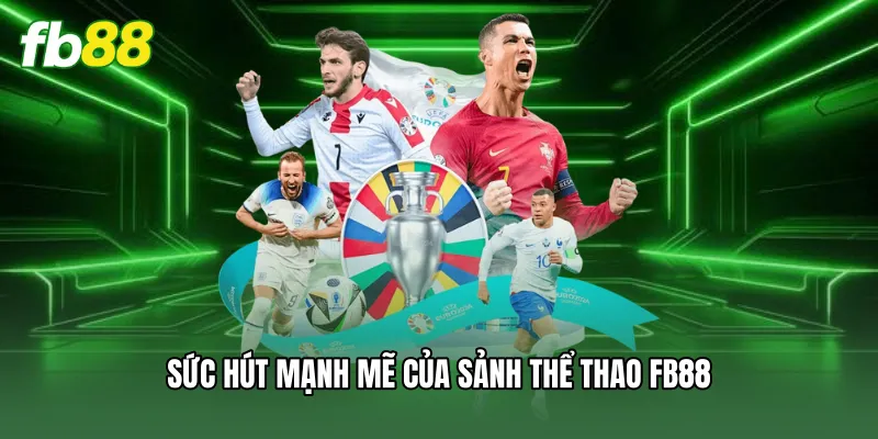 Sức hút mạnh mẽ của sảnh thể thao FB88