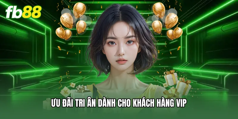 Khuyến Mãi FB88 - Tổng Hợp Các Chương Trình Ưu Đãi Siêu Hot 2 Ưu đãi tri ân dành cho khách hàng VIP