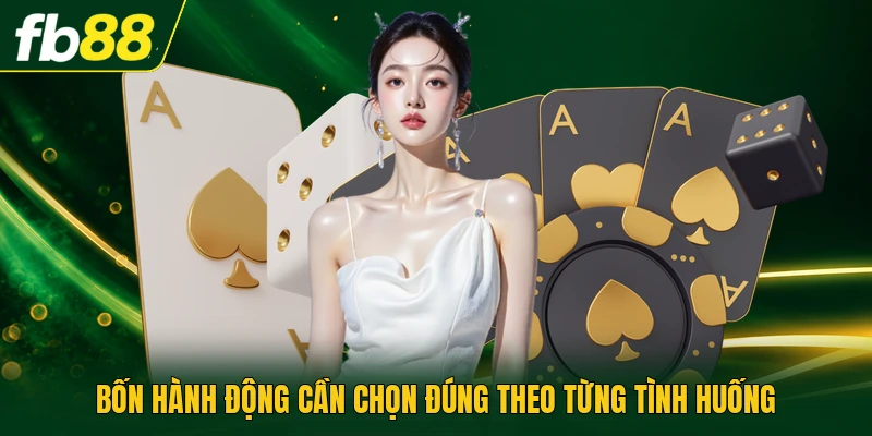 Mẹo Cược Blackjack Đọc Điểm Chuẩn Trong Từng Ván Đấu 2026 2 Bốn hành động cần chọn đúng theo từng tình huống