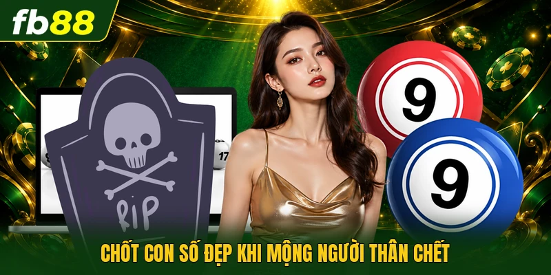 Chốt con số đẹp khi mộng người thân chết