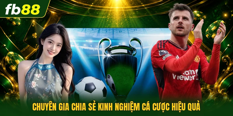 Chuyên gia chia sẻ kinh nghiệm cá cược hiệu quả