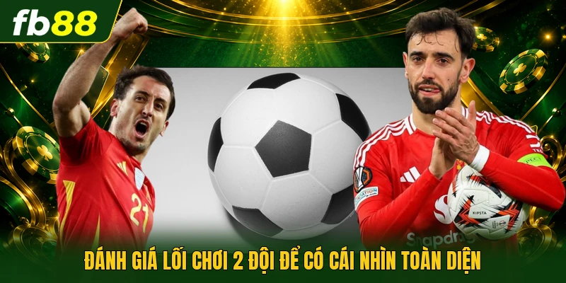 Đánh giá lối chơi 2 đội để có cái nhìn toàn diện