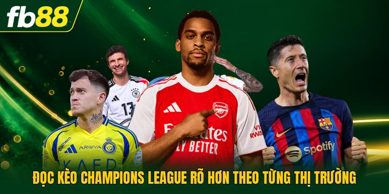 Đọc kèo Champions League rõ hơn theo từng thị trường