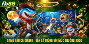  Game Bắn Cá Online - Bắn Là Trúng Với Mức Thưởng x500 