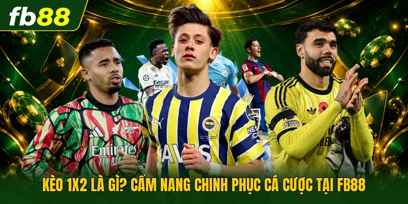 Kèo 1x2 Là Gì? Cẩm Nang Chinh Phục Cá Cược Tại FB88 