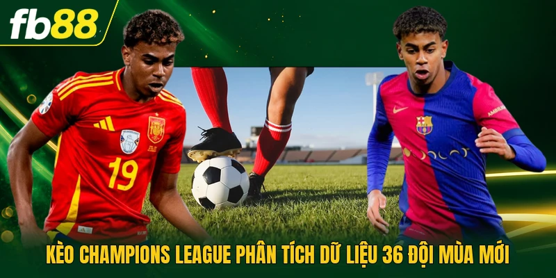 Kèo Champions League Phân Tích Dữ Liệu 36 Đội Mùa Mới