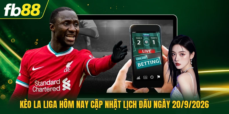 Kèo La Liga Hôm Nay Cập Nhật Lịch Đấu Ngày 20/9/2026