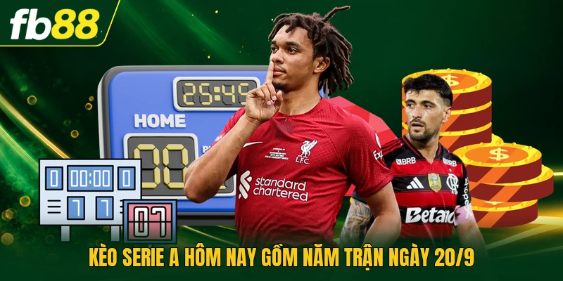 Kèo Serie A hôm nay gồm năm trận ngày 20/9