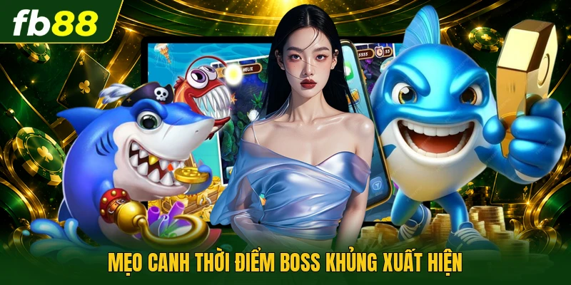 Mẹo canh thời điểm boss khủng xuất hiện