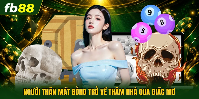 Người thân mất bỗng trở về thăm nhà qua giấc mơ