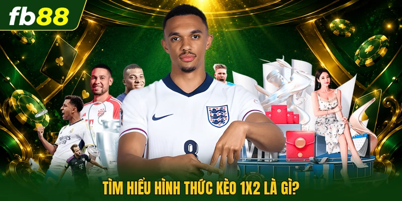 Tìm hiểu hình thức kèo 1x2 là gì?